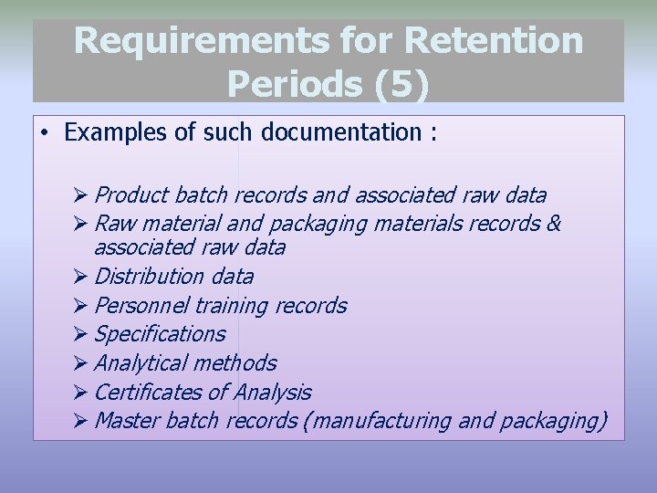 Requirements for Retention Periods (5) • Examples of such documentation : Ø Product batch