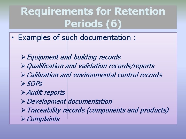 Requirements for Retention Periods (6) • Examples of such documentation : Ø Equipment and