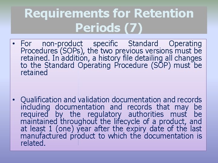 Requirements for Retention Periods (7) • For non-product specific Standard Operating Procedures (SOPs), the