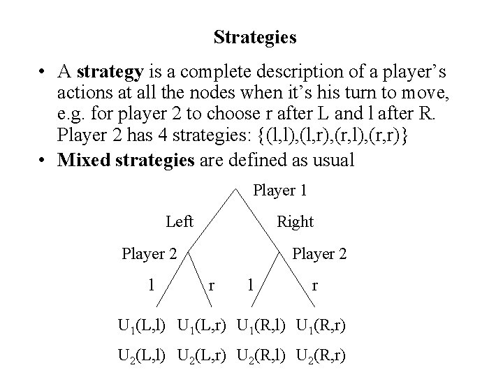 Strategies • A strategy is a complete description of a player’s actions at all