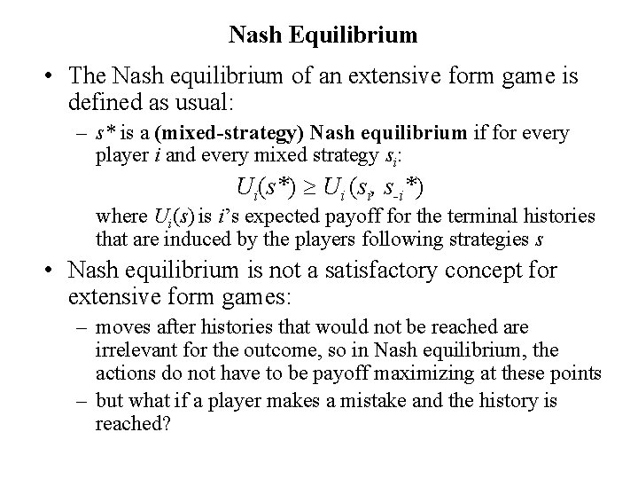 Nash Equilibrium • The Nash equilibrium of an extensive form game is defined as