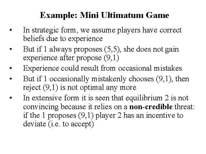 Example: Mini Ultimatum Game • • • In strategic form, we assume players have