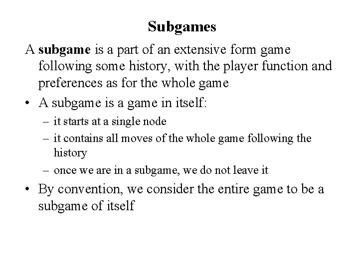 Subgames A subgame is a part of an extensive form game following some history,
