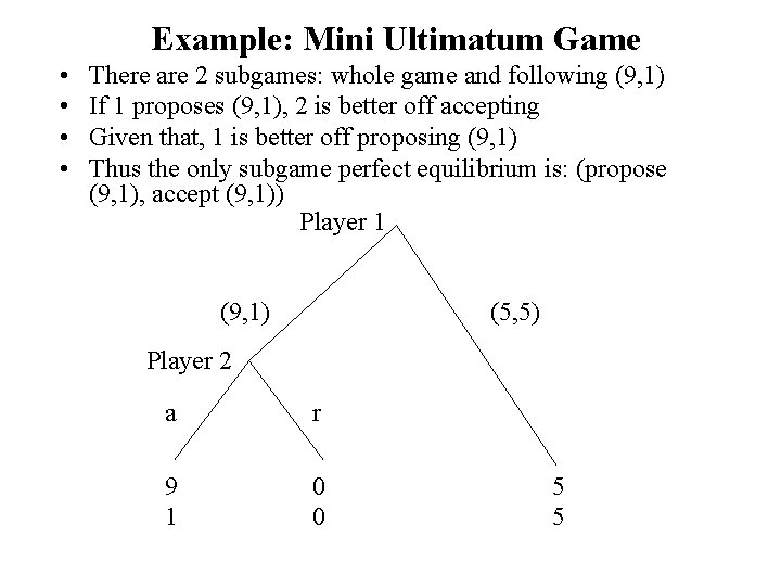 Example: Mini Ultimatum Game • • There are 2 subgames: whole game and following
