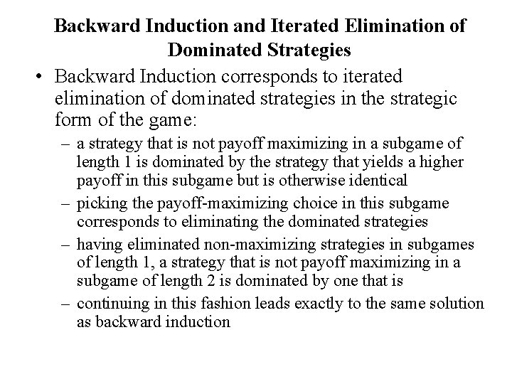 Backward Induction and Iterated Elimination of Dominated Strategies • Backward Induction corresponds to iterated