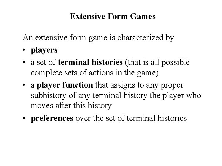 Extensive Form Games An extensive form game is characterized by • players • a