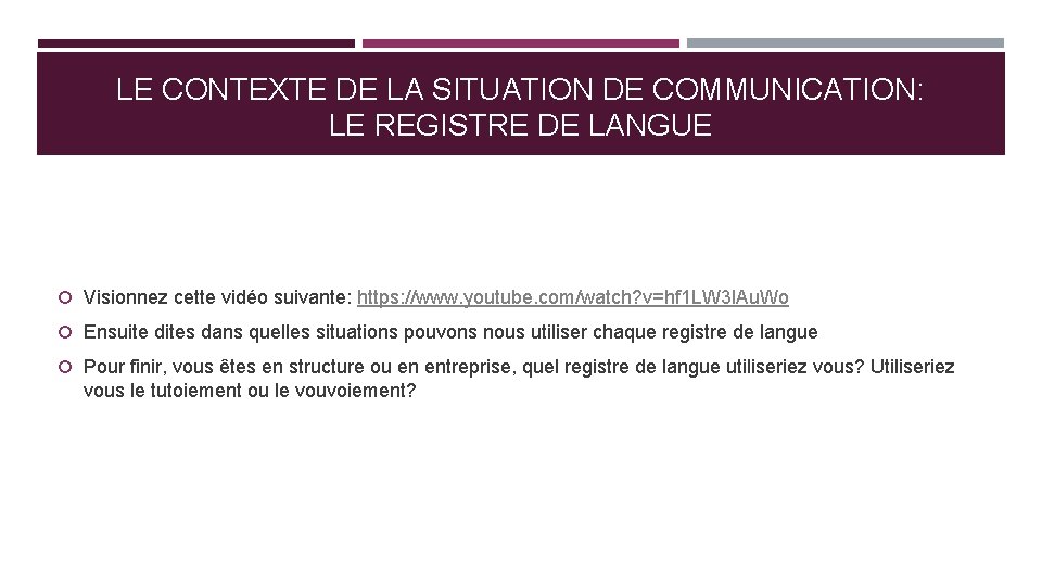 LE CONTEXTE DE LA SITUATION DE COMMUNICATION: LE REGISTRE DE LANGUE Visionnez cette vidéo