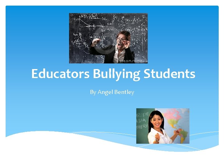 Educators Bullying Students By Angel Bentley 
