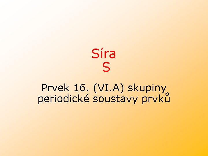 Síra S Prvek 16. (VI. A) skupiny periodické soustavy prvků 