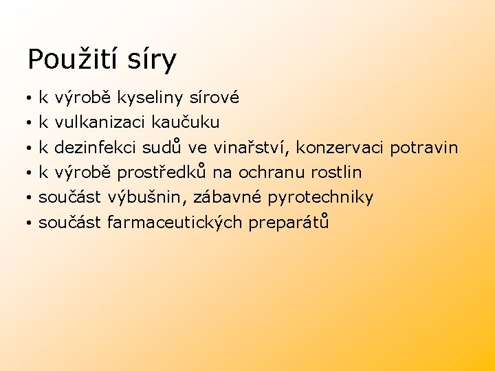 Použití síry • • • k výrobě kyseliny sírové k vulkanizaci kaučuku k dezinfekci