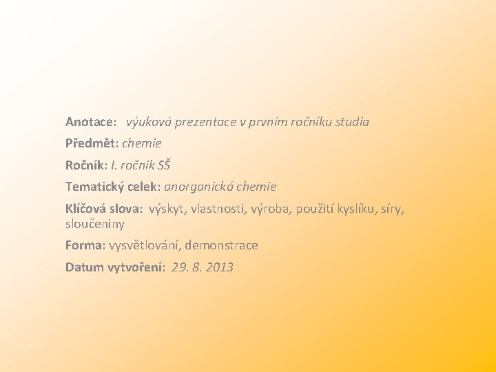 Anotace: výuková prezentace v prvním ročníku studia Předmět: chemie Ročník: I. ročník SŠ Tematický