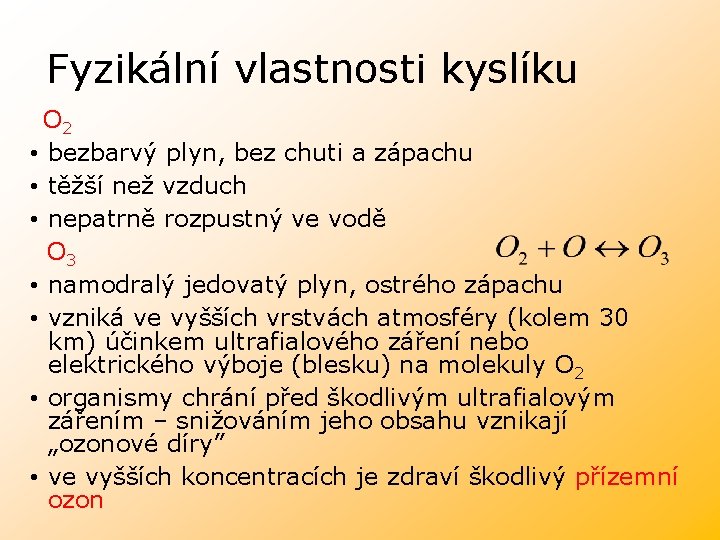 Fyzikální vlastnosti kyslíku O 2 • bezbarvý plyn, bez chuti a zápachu • těžší