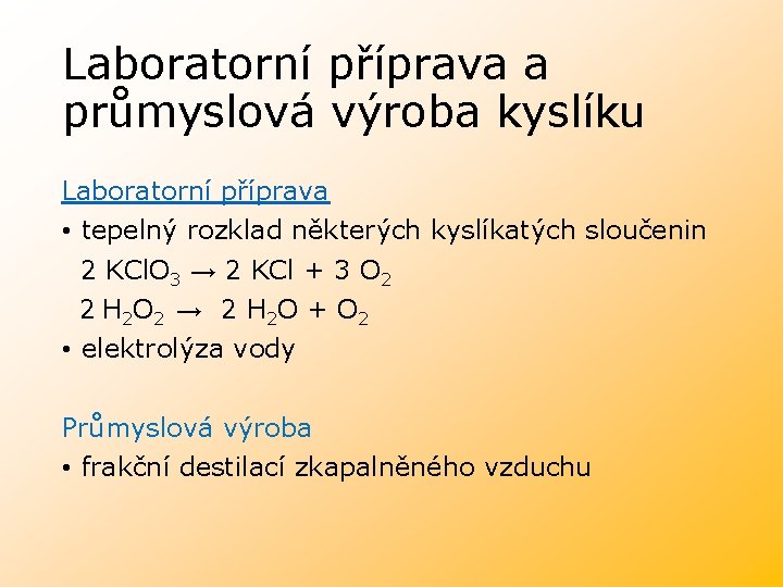 Laboratorní příprava a průmyslová výroba kyslíku Laboratorní příprava • tepelný rozklad některých kyslíkatých sloučenin