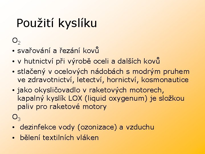 Použití kyslíku O 2 • svařování a řezání kovů • v hutnictví při výrobě