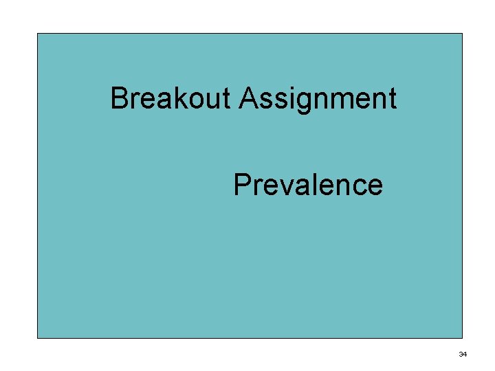  Breakout Assignment Prevalence 34 