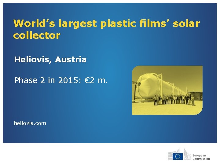 World’s largest plastic films’ solar collector Heliovis, Austria Phase 2 in 2015: € 2