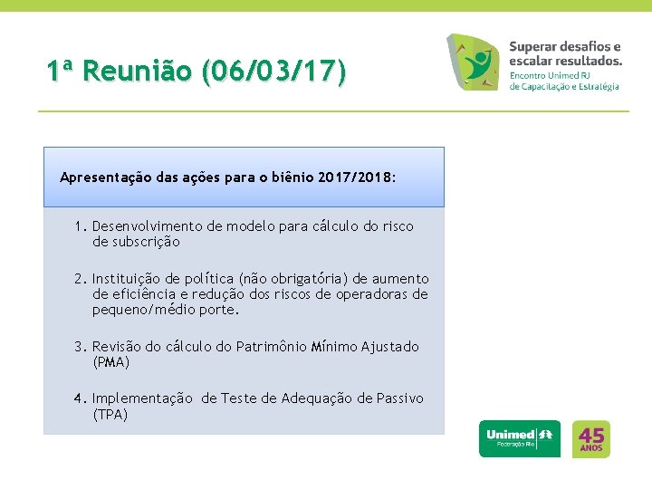 1ª Reunião (06/03/17) Apresentação das ações para o biênio 2017/2018: 1. Desenvolvimento de modelo