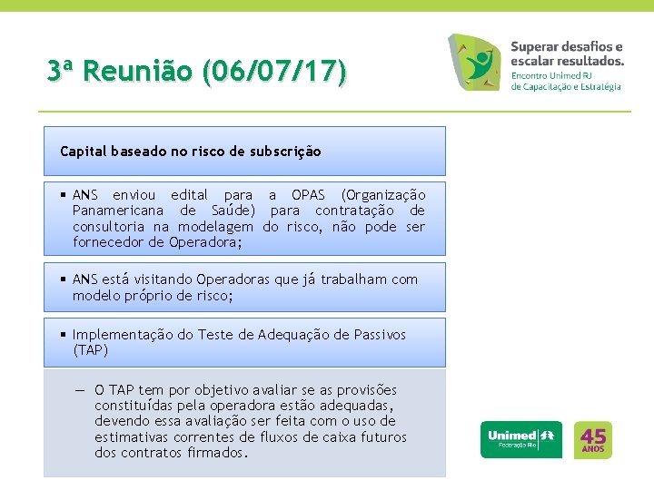 3ª Reunião (06/07/17) Capital baseado no risco de subscrição § ANS enviou edital para