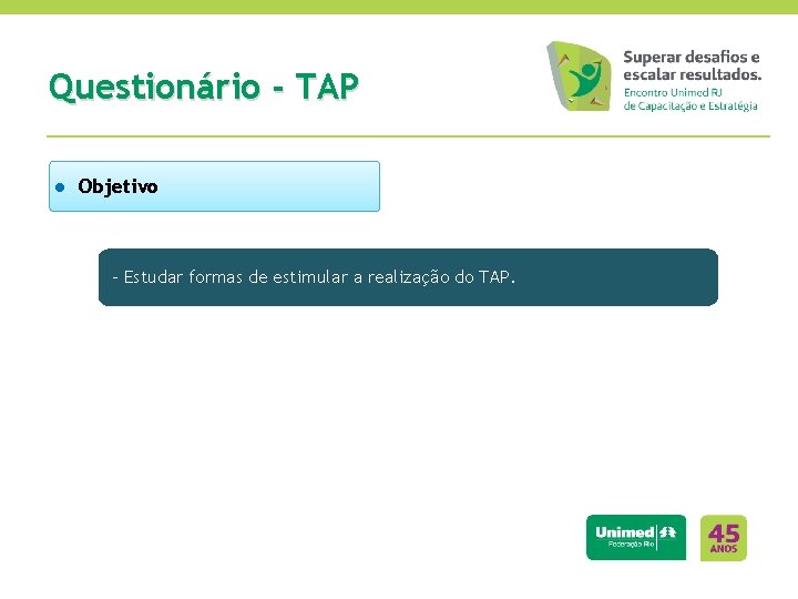Questionário - TAP ● Objetivo - Estudar formas de estimular a realização do TAP.