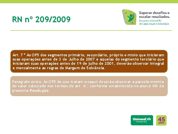 RN nº 209/2009 Art. 7° As OPS dos segmentos primário, secundário, próprio e misto