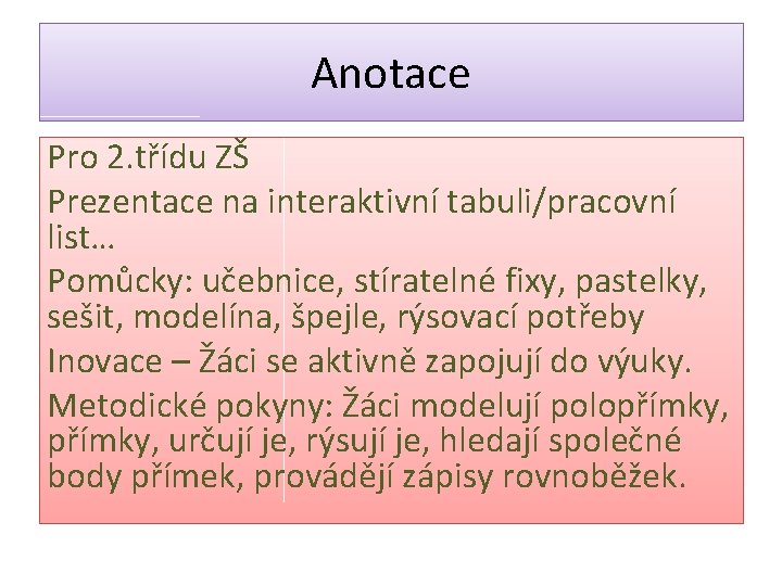 Anotace Pro 2. třídu ZŠ Prezentace na interaktivní tabuli/pracovní list… Pomůcky: učebnice, stíratelné fixy,