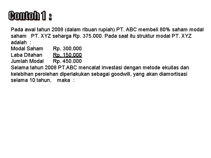 Pada awal tahun 2008 (dalam ribuan rupiah) PT. ABC membeli 80% saham modal saham