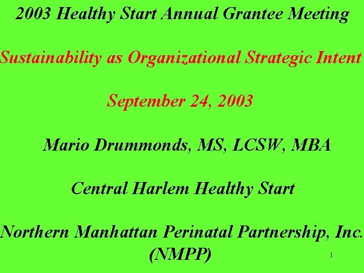  2003 Healthy Start Annual Grantee Meeting Sustainability as Organizational Strategic Intent September 24,