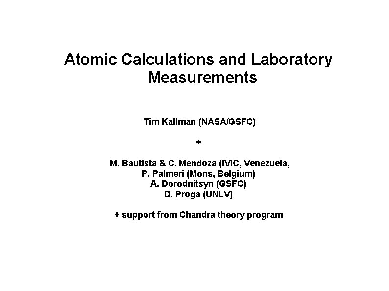 Atomic Calculations and Laboratory Measurements Tim Kallman (NASA/GSFC) + M. Bautista & C. Mendoza