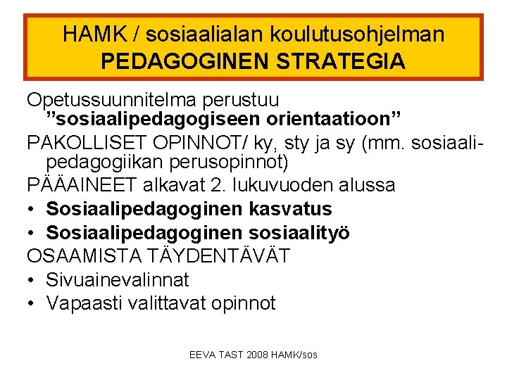 HAMK / sosiaalialan koulutusohjelman PEDAGOGINEN STRATEGIA Opetussuunnitelma perustuu ”sosiaalipedagogiseen orientaatioon” PAKOLLISET OPINNOT/ ky, sty