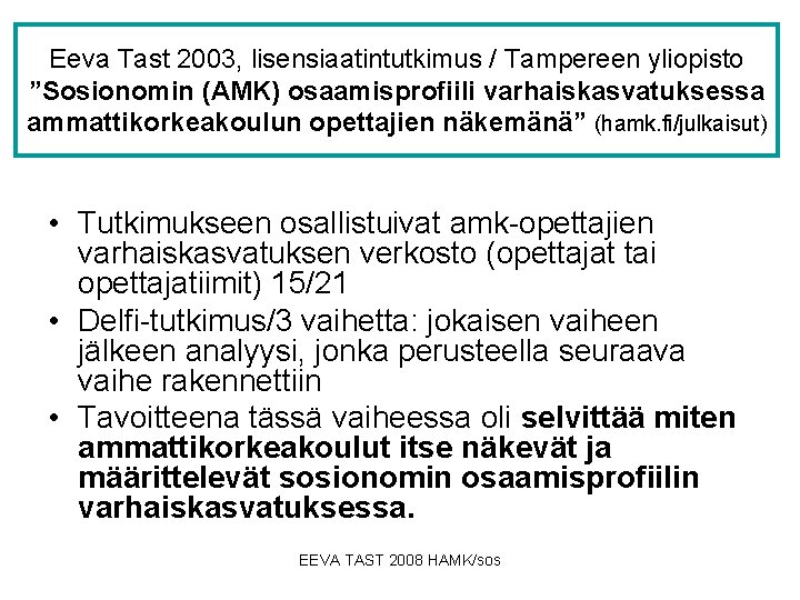 Eeva Tast 2003, lisensiaatintutkimus / Tampereen yliopisto ”Sosionomin (AMK) osaamisprofiili varhaiskasvatuksessa ammattikorkeakoulun opettajien näkemänä”