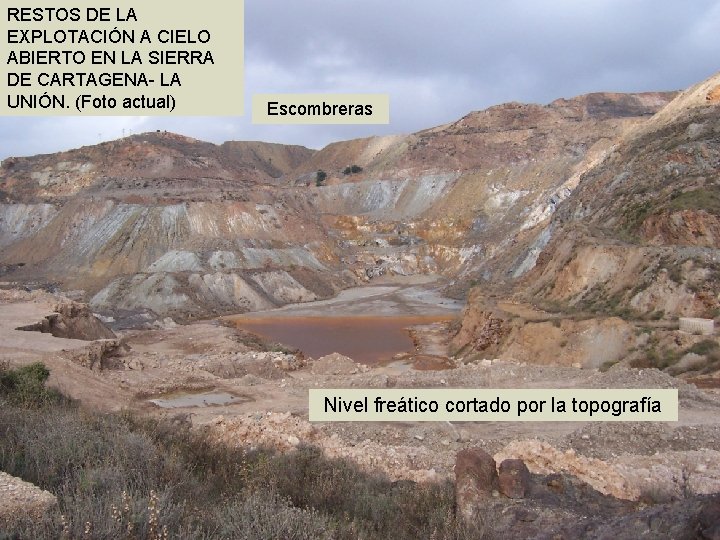 RESTOS DE LA EXPLOTACIÓN A CIELO ABIERTO EN LA SIERRA DE CARTAGENA- LA UNIÓN. RESTOS DE LA EXPLOTACIÓN A CIELO ABIERTO EN LA SIERRA DE CARTAGENA- LA UNIÓN.