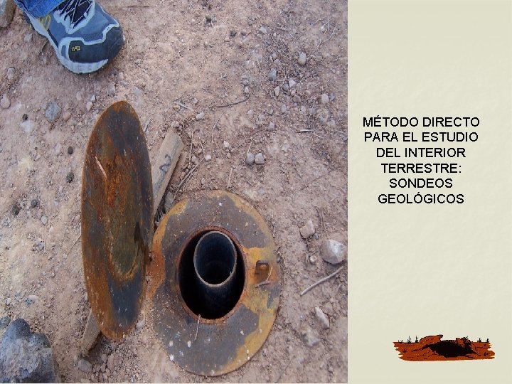 MÉTODO DIRECTO PARA EL ESTUDIO DEL INTERIOR TERRESTRE: SONDEOS GEOLÓGICOS MÉTODO DIRECTO PARA EL ESTUDIO DEL INTERIOR TERRESTRE: SONDEOS GEOLÓGICOS