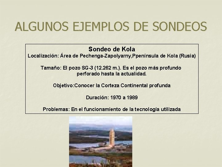 ALGUNOS EJEMPLOS DE SONDEOS Sondeo de Kola Localización: Área de Pechenga-Zapolyarny, Ppenínsula de Kola ALGUNOS EJEMPLOS DE SONDEOS Sondeo de Kola Localización: Área de Pechenga-Zapolyarny, Ppenínsula de Kola