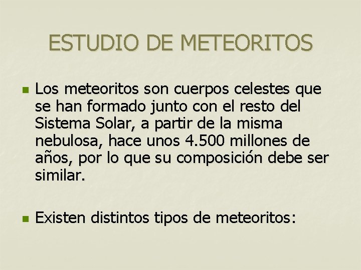 ESTUDIO DE METEORITOS n n Los meteoritos son cuerpos celestes que se han formado ESTUDIO DE METEORITOS n n Los meteoritos son cuerpos celestes que se han formado