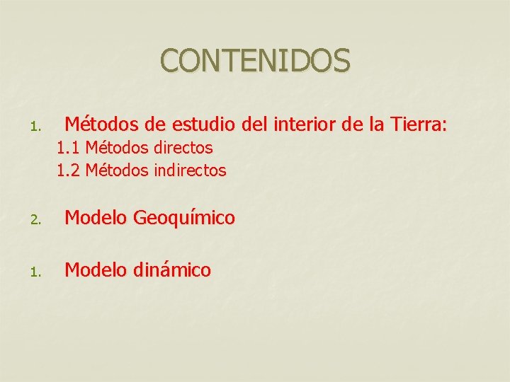 CONTENIDOS 1. Métodos de estudio del interior de la Tierra: 1. 1 Métodos directos CONTENIDOS 1. Métodos de estudio del interior de la Tierra: 1. 1 Métodos directos