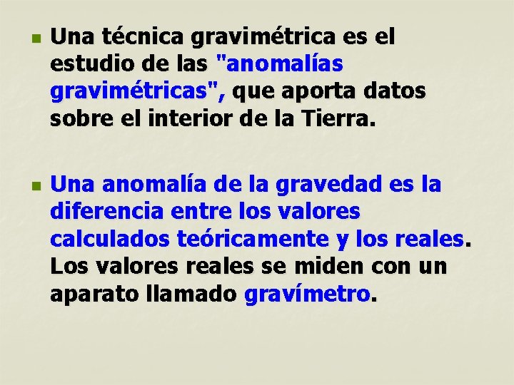 n n Una técnica gravimétrica es el estudio de las "anomalías gravimétricas", que aporta n n Una técnica gravimétrica es el estudio de las "anomalías gravimétricas", que aporta