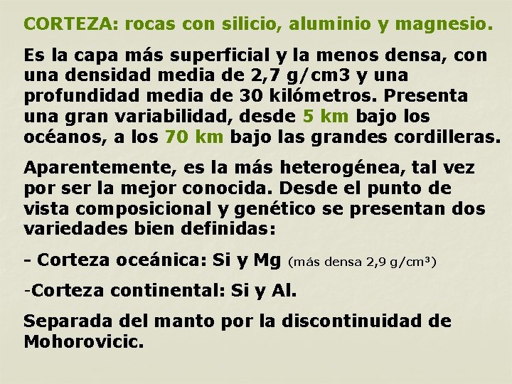 CORTEZA: rocas con silicio, aluminio y magnesio. Es la capa más superficial y la CORTEZA: rocas con silicio, aluminio y magnesio. Es la capa más superficial y la