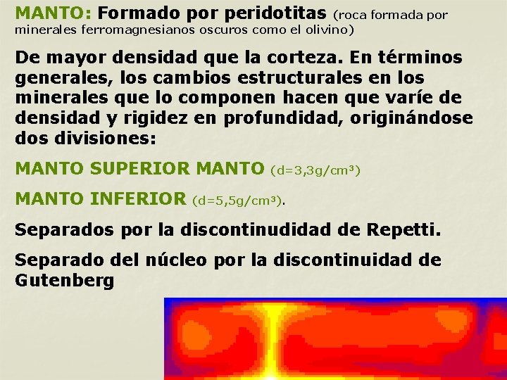 MANTO: Formado por peridotitas (roca formada por minerales ferromagnesianos oscuros como el olivino) De MANTO: Formado por peridotitas (roca formada por minerales ferromagnesianos oscuros como el olivino) De