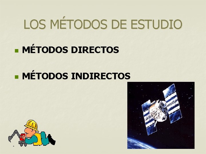LOS MÉTODOS DE ESTUDIO n MÉTODOS DIRECTOS n MÉTODOS INDIRECTOS LOS MÉTODOS DE ESTUDIO n MÉTODOS DIRECTOS n MÉTODOS INDIRECTOS
