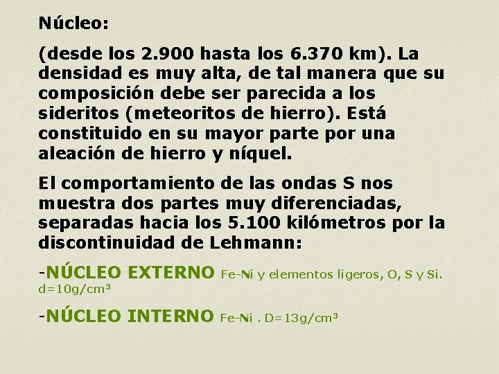 Núcleo: (desde los 2. 900 hasta los 6. 370 km). La densidad es muy Núcleo: (desde los 2. 900 hasta los 6. 370 km). La densidad es muy
