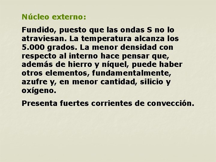 Núcleo externo: Fundido, puesto que las ondas S no lo atraviesan. La temperatura alcanza Núcleo externo: Fundido, puesto que las ondas S no lo atraviesan. La temperatura alcanza