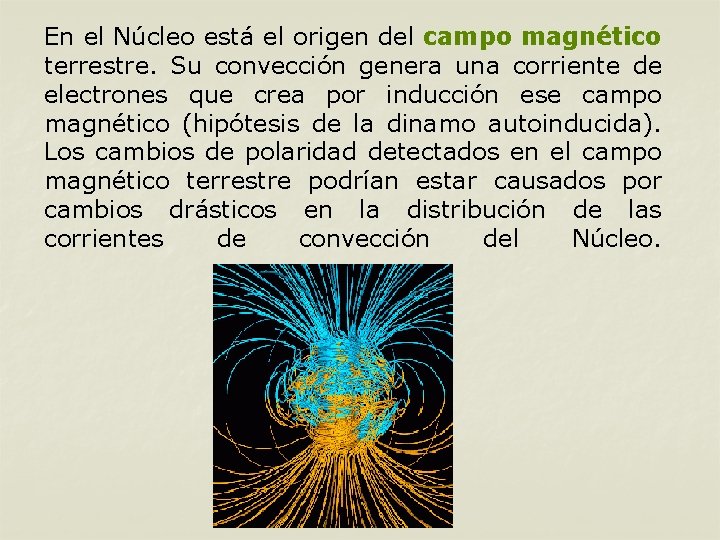 En el Núcleo está el origen del campo magnético terrestre. Su convección genera una En el Núcleo está el origen del campo magnético terrestre. Su convección genera una