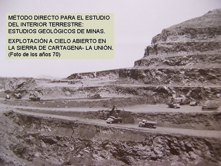 MÉTODO DIRECTO PARA EL ESTUDIO DEL INTERIOR TERRESTRE: ESTUDIOS GEOLÓGICOS DE MINAS. EXPLOTACIÓN A MÉTODO DIRECTO PARA EL ESTUDIO DEL INTERIOR TERRESTRE: ESTUDIOS GEOLÓGICOS DE MINAS. EXPLOTACIÓN A