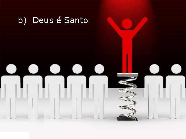 b) Deus é Santo 