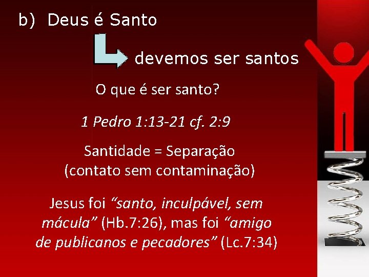 b) Deus é Santo devemos ser santos O que é ser santo? 1 Pedro