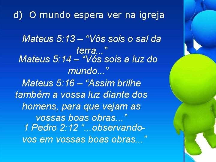 d) O mundo espera ver na igreja Mateus 5: 13 – “Vós sois o