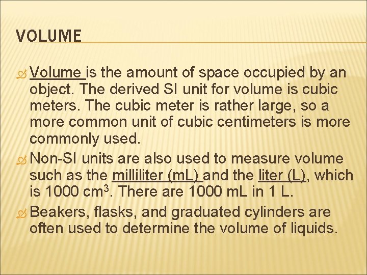 VOLUME Volume is the amount of space occupied by an object. The derived SI