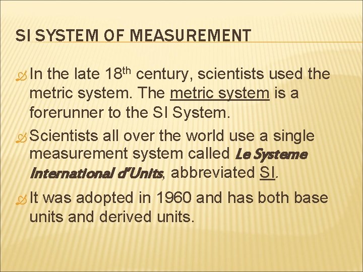 SI SYSTEM OF MEASUREMENT In the late 18 th century, scientists used the metric