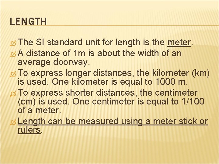 LENGTH The SI standard unit for length is the meter. A distance of 1