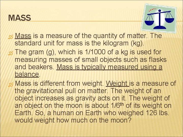 MASS Mass is a measure of the quantity of matter. The standard unit for